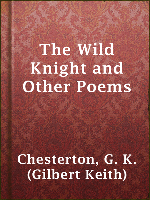 Title details for The Wild Knight and Other Poems by G. K. (Gilbert Keith) Chesterton - Available